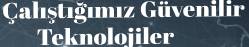 Çalıştığımız Güvenilir Teknolojiler